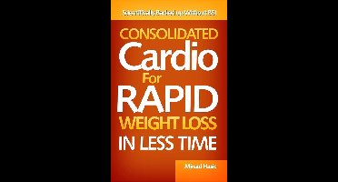 Consolidated Cardio for Rapid Weight Loss In Less Time