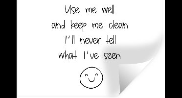 Muurstickers - Sticker Folie - Spreuken - Quotes - Use me well and keep me clean I'll never tell what I've seen - Smiley - 30x20 cm - Plakfolie - Muurstickers Kinderkamer - Zelfklevend Behang - Zelfklevend behangpapier - Stickerfolie