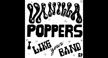 Vanilla Poppers - I Like Your Band (7" Single)