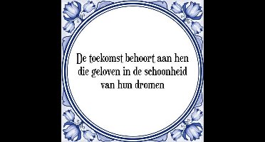 Tegeltje met Spreuk (Tegeltjeswijsheid): De toekomst behoort aan hen die geloven in de schoonheid van hun dromen + Kado verpakking & Plakhanger