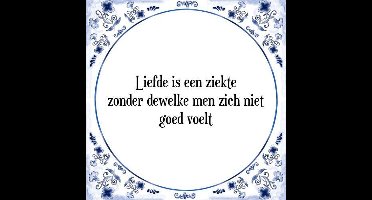 Tegeltje met Spreuk (Tegeltjeswijsheid): Liefde is een ziekte zonder dewelke men zich niet goed voelt + Kado verpakking & Plakhanger