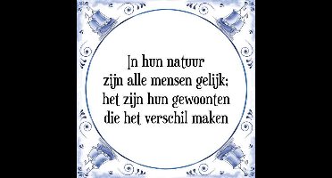 Tegeltje met Spreuk (Tegeltjeswijsheid): In hun natuur zijn alle mensen gelijk; het zijn hun gewoonten die het verschil maken + Kado verpakking & Plakhanger