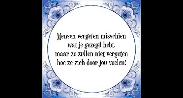 Tegeltje met Spreuk (Tegeltjeswijsheid): Mensen vergeten misschien wat je gezegd hebt, maar ze zullen niet vergeten hoe ze zich door jou voelen! + Kado verpakking & Plakhanger