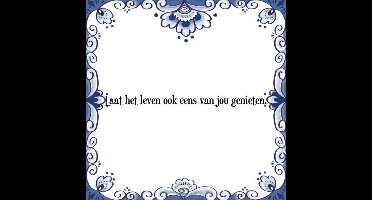 Tegeltje met Spreuk (Tegeltjeswijsheid): Laat het leven ook eens van jou genieten. + Kado verpakking & Plakhanger