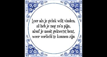 Tegeltje met Spreuk (Tegeltjeswijsheid): Leer als je geluk wilt vinden, al heb je nog zo'n pijn, alsof je nooit gekwetst bent, weer verliefd te kunnen zijn + Kado verpakking & Plakhanger