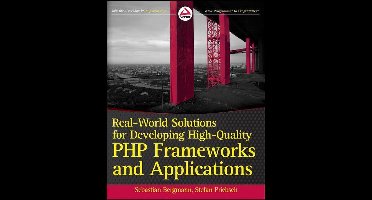 Real-World Solutions for Developing High-Quality PHP Frameworks and Applications