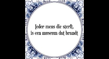 Tegeltje met Spreuk (Tegeltjeswijsheid): Ieder mens die sterft, is een museum dat brandt + Kado verpakking & Plakhanger