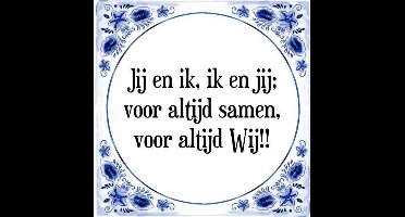 Tegeltje met Spreuk (Tegeltjeswijsheid): Jij en ik, ik en jij; voor altijd samen, voor altijd Wij!! + Kado verpakking & Plakhanger