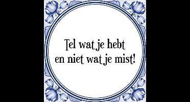 Tegeltje met Spreuk (Tegeltjeswijsheid): Tel wat je hebt en niet wat je mist! + Kado verpakking & Plakhanger