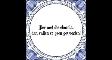 Tegeltje met Spreuk (Tegeltjeswijsheid): Hier met die chocola, dan vallen er geen gewonden! + Kado verpakking & Plakhanger