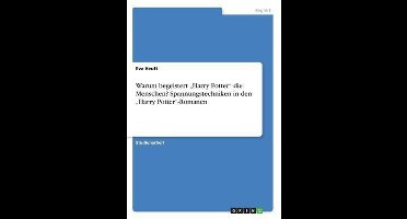 Warum begeistert "Harry Potter" die Menschen? Spannungstechniken in den "Harry Potter"-Romanen