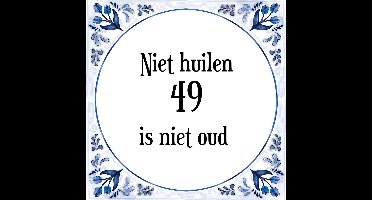 Verjaardag Tegeltje met Spreuk (49 jaar: Niet huilen 49 is niet oud + cadeau verpakking & plakhanger