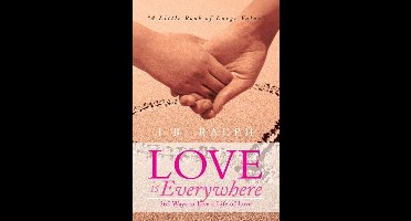 Love Is Everywhere 365 Ways to Live a Life of Love