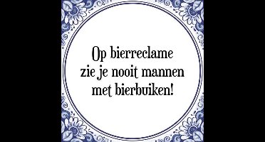 Tegeltje met Spreuk (Tegeltjeswijsheid): Op bierreclame zie je nooit mannen met bierbuiken! + Kado verpakking & Plakhanger