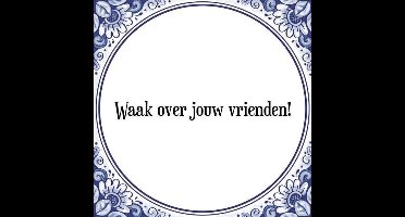 Tegeltje met Spreuk (Tegeltjeswijsheid): Waak over jouw vrienden! + Kado verpakking & Plakhanger