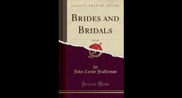 Brides and Bridals, Vol. 2 of 2 (Classic Reprint)