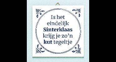 Tegeltje Is het eindelijk Sinterklaas krijg ik zo’n kut tegeltje van Ditverzinjeniet