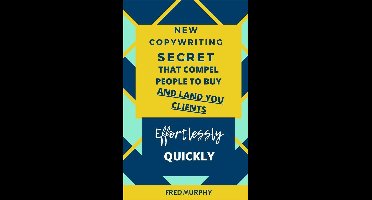 New Copywriting Secrets That Compel People To Buy And Land You Clients Effortlessly Quickly