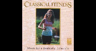 Classical Fitness - Music for a Healthful Lifestyle