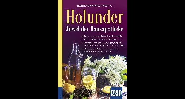 Holunder – Juwel der Hausapotheke. Kompakt-Ratgeber