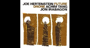Joe Hertenstein, Achim Tang, Jon Irabagon - Future Drone (CD)