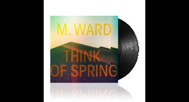 M. Ward - Think Of Spring (LP)