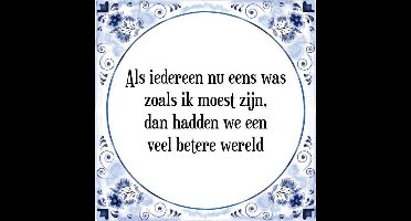 Tegeltje met Spreuk (Tegeltjeswijsheid): Als iedereen nu eens was zoals ik moest zijn, dan hadden we een veel betere wereld + Kado verpakking & Plakhanger