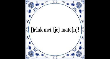 Tegeltje met Spreuk (Tegeltjeswijsheid): Drink met (je) mate(n)! + Kado verpakking & Plakhanger