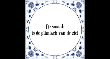 Tegeltje met Spreuk (Tegeltjeswijsheid): De smaak is de glimlach van de ziel + Kado verpakking & Plakhanger