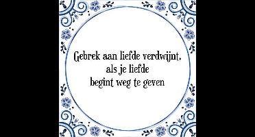 Tegeltje met Spreuk (Tegeltjeswijsheid): Gebrek aan liefde verdwijnt, als je liefde begint weg te geven + Kado verpakking & Plakhanger