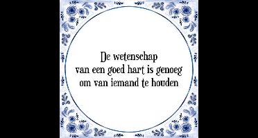 Tegeltje met Spreuk (Tegeltjeswijsheid): De wetenschap van een goed hart is genoeg om van iemand te houden + Kado verpakking & Plakhanger