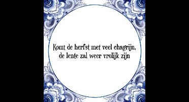 Tegeltje met Spreuk (Tegeltjeswijsheid): Komt de herfst met veel chagrijn, de lente zal weer vrolijk zijn + Kado verpakking & Plakhanger