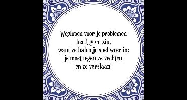 Tegeltje met Spreuk (Tegeltjeswijsheid): Weglopen voor je problemen heeft geen zin, want ze halen je snel weer in; je moet tegen ze vechten en ze verslaan! + Kado verpakking & Plakhanger