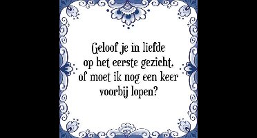 Tegeltje met Spreuk (Tegeltjeswijsheid): Geloof je in liefde op het eerste gezicht, of moet ik nog een keer voorbij lopen? + Kado verpakking & Plakhanger