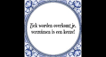 Tegeltje met Spreuk (Tegeltjeswijsheid): Ziek worden overkomt je, verzuimen is een keuze! + Kado verpakking & Plakhanger