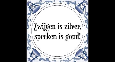 Tegeltje met Spreuk (Tegeltjeswijsheid): Zwijgen is zilver, spreken is goud! + Kado verpakking & Plakhanger