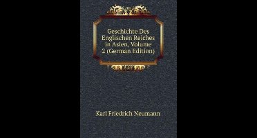 Geschichte Des Englischen Reiches in Asien, Volume 2 (German Edition)
