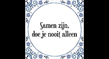 Tegeltje met Spreuk (Tegeltjeswijsheid): Samen zijn, doe je nooit alleen + Kado verpakking & Plakhanger