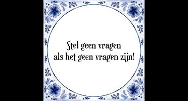 Tegeltje met Spreuk (Tegeltjeswijsheid): Stel geen vragen als het geen vragen zijn! + Kado verpakking & Plakhanger