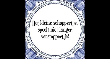 Tegeltje met Spreuk (Tegeltjeswijsheid): Het kleine schoppertje, speelt niet langer verstoppertje! + Kado verpakking & Plakhanger