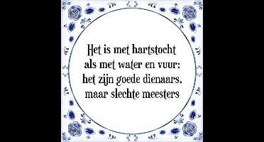 Tegeltje met Spreuk (Tegeltjeswijsheid): Het is met hartstocht als met water en vuur; het zijn goede dienaars, maar slechte meesters + Kado verpakking & Plakhanger