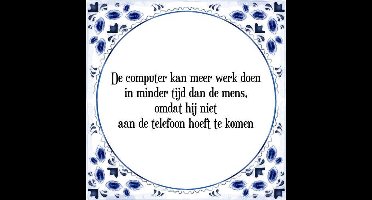 Tegeltje met Spreuk (Tegeltjeswijsheid): De computer kan meer werk doen in minder tijd dan de mens, omdat hij niet aan de telefoon hoeft te komen + Kado verpakking & Plakhanger
