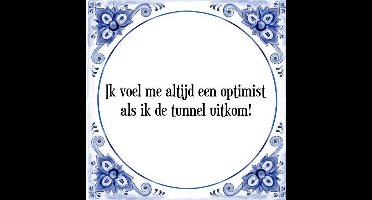 Tegeltje met Spreuk (Tegeltjeswijsheid): Ik voel me altijd een optimist als ik de tunnel uitkom! + Kado verpakking & Plakhanger