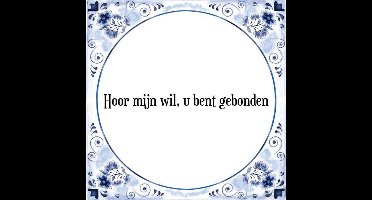 Tegeltje met Spreuk (Tegeltjeswijsheid): Hoor mijn wil, u bent gebonden + Kado verpakking & Plakhanger