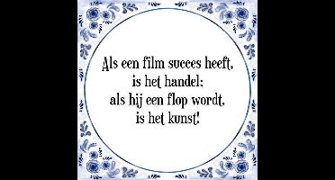 Tegeltje met Spreuk (Tegeltjeswijsheid): Als een film succes heeft, is het handel; als hij een flop wordt, is het kunst! + Kado verpakking & Plakhanger