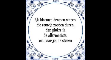 Tegeltje met Spreuk (Tegeltjeswijsheid): Als bloemen dromen waren, die eeuwig zouden duren, dan plukte ik de allermooiste, om naar jou te sturen + Kado verpakking & Plakhanger