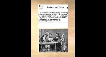 The new theological repository; consisting of original essays, extracts from valuable writings, sacred criticism, and notes upon ... scripture, ... reviews and new religious publications, with characters of celebrated persons, Vol 2 of 6