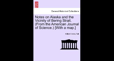 Notes on Alaska and the Vicinity of Bering Strait. (from the American Journal of Science.) [with a Map.]