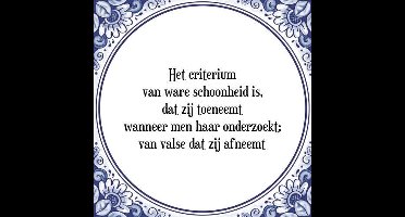 Tegeltje met Spreuk (Tegeltjeswijsheid): Het criterium van ware schoonheid is, dat zij toeneemt wanneer men haar onderzoekt; van valse dat zij afneemt + Kado verpakking & Plakhanger
