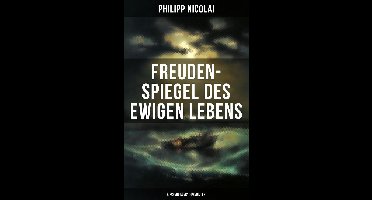 Freuden-Spiegel des ewigen Lebens (Kirchenliedern & Predigten)